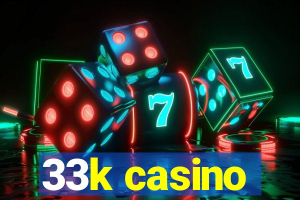 33k casino